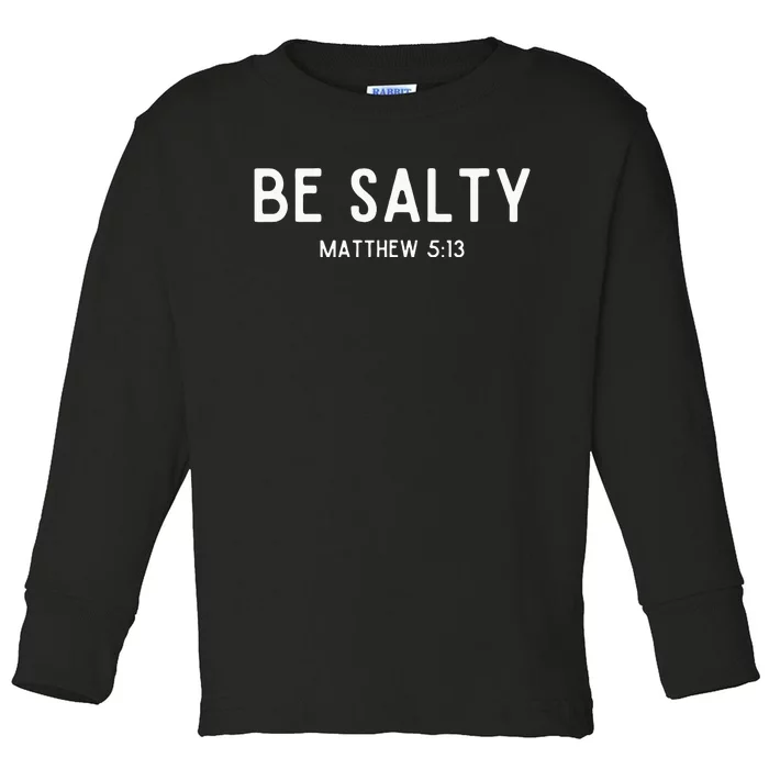 Be Salty Matthew 513 Salt Of The Earth Bible Verse Easter Toddler Long Sleeve Shirt