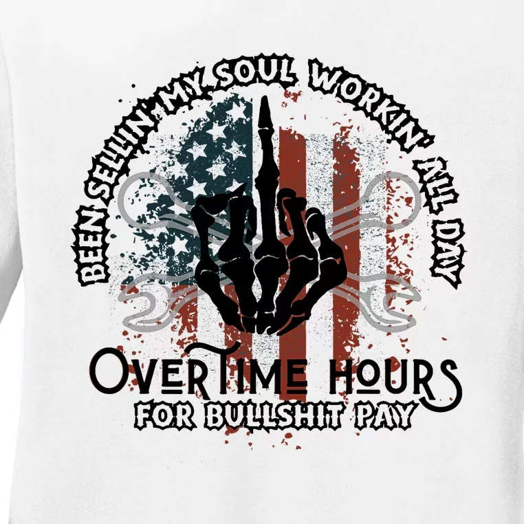 Been Selling My Soul Working All Day Overtime Hours For Bull Ladies Long Sleeve Shirt