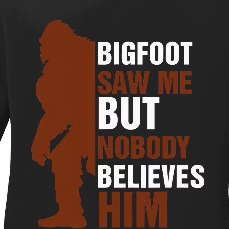 Bigfoot Saw Me But Nobody Believes Him Ladies Long Sleeve Shirt