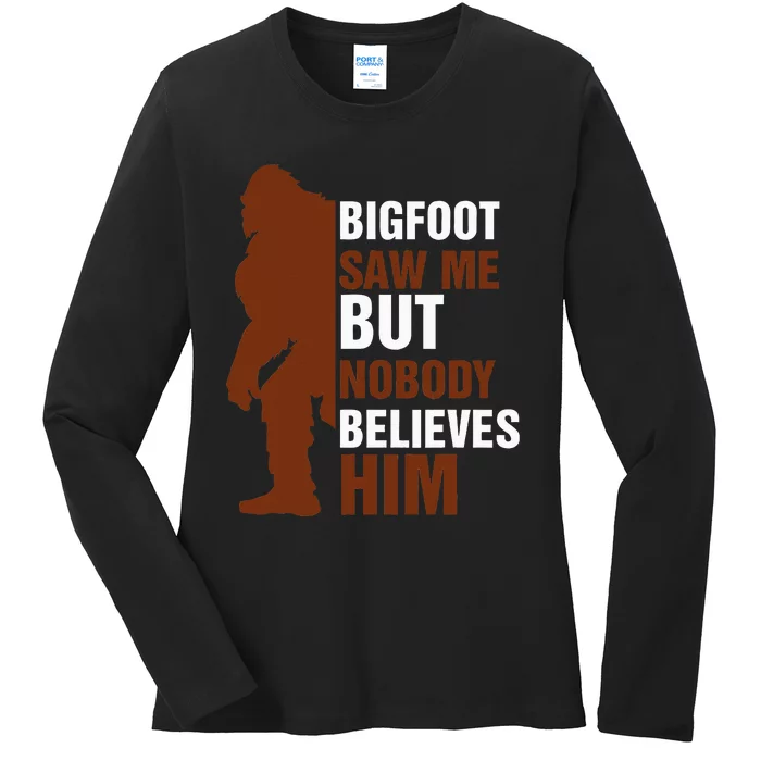 Bigfoot Saw Me But Nobody Believes Him Ladies Long Sleeve Shirt