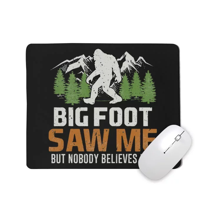 Bigfoot Saw Me But Nobody Believes Him Mousepad