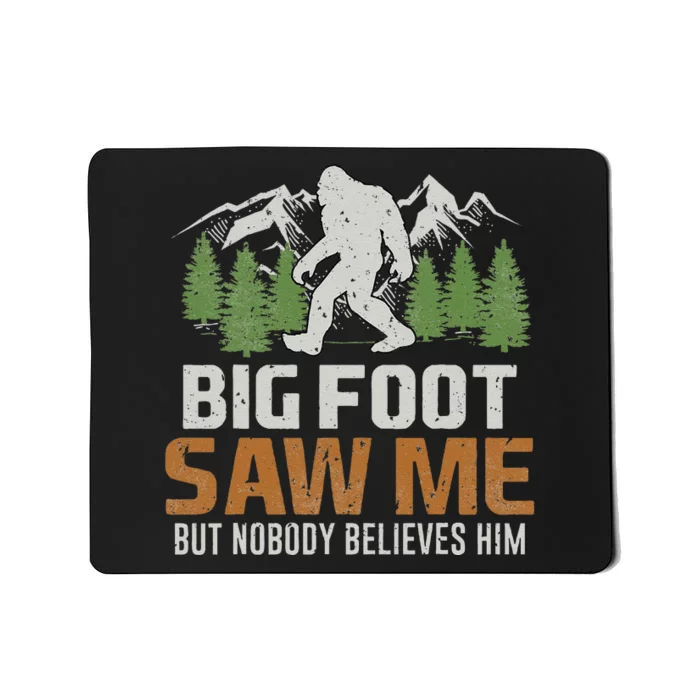 Bigfoot Saw Me But Nobody Believes Him Mousepad