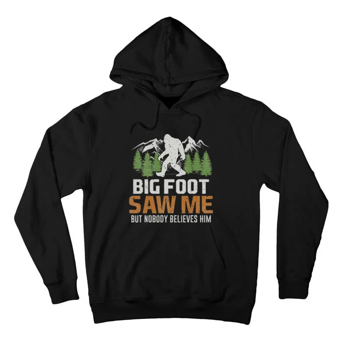 Bigfoot Saw Me But Nobody Believes Him Tall Hoodie