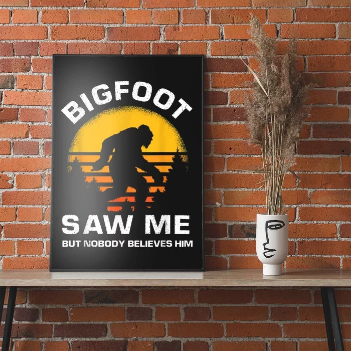 Bigfoot Saw Me But Nobody Believes Him Funny Retro Bigfoot Poster