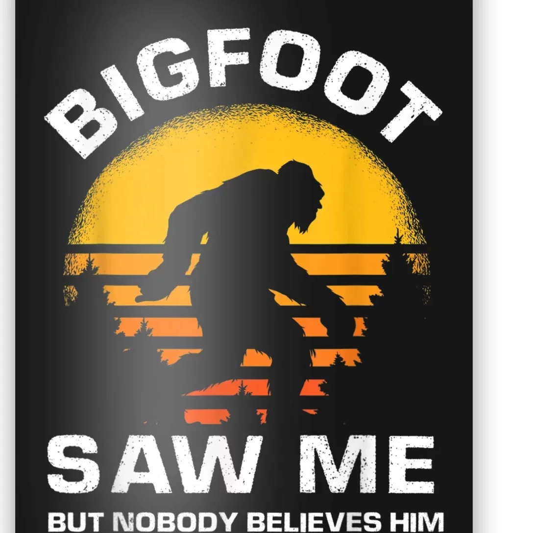 Bigfoot Saw Me But Nobody Believes Him Funny Retro Bigfoot Poster