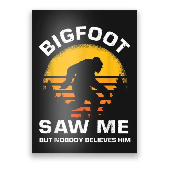 Bigfoot Saw Me But Nobody Believes Him Funny Retro Bigfoot Poster