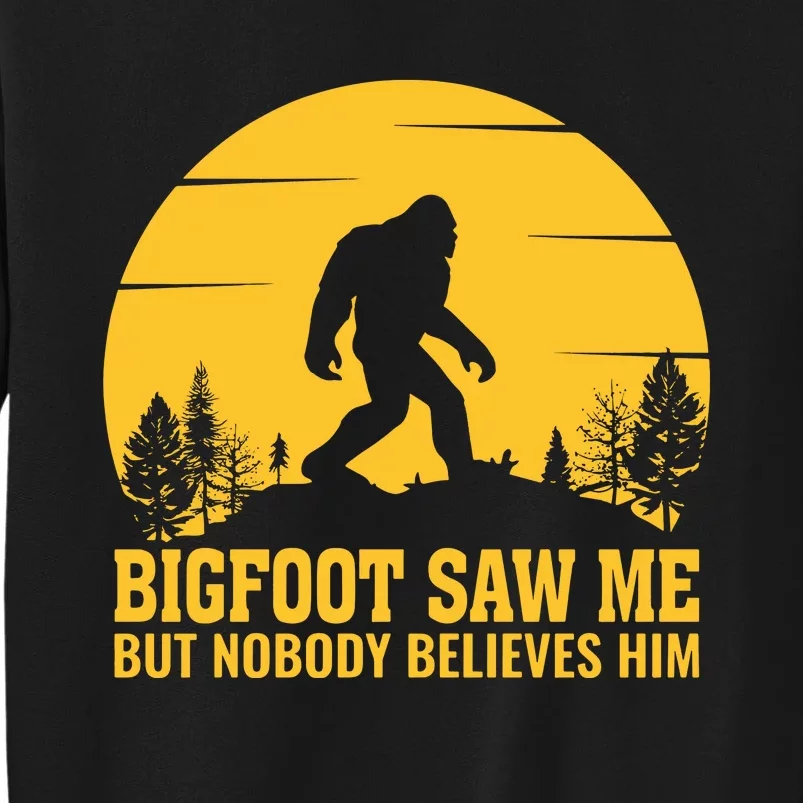 Bigfoot Saw Me But Nobody Believes Him Camping Tall Sweatshirt