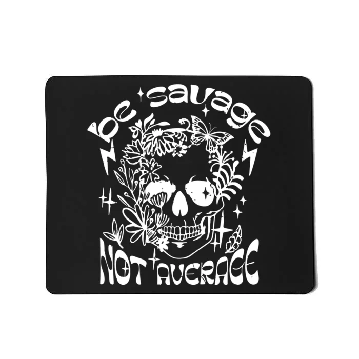 Be Savage Not Average Boho Self Love Adult Humor Positive Aesthetic Skeleton Mousepad