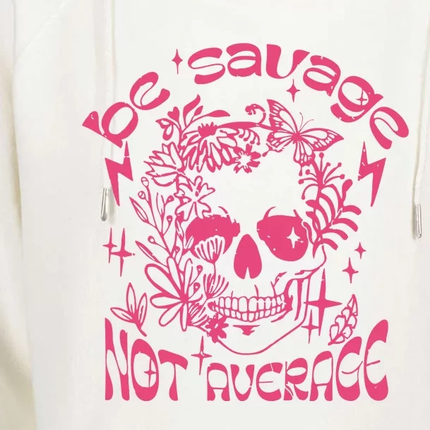 Be Savage Not Average Boho Self Love Adult Humor Positive Aesthetic Skeleton Womens Funnel Neck Pullover Hood