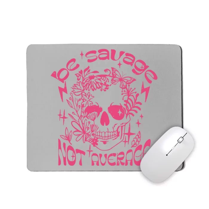 Be Savage Not Average Boho Self Love Adult Humor Positive Aesthetic Skeleton Mousepad