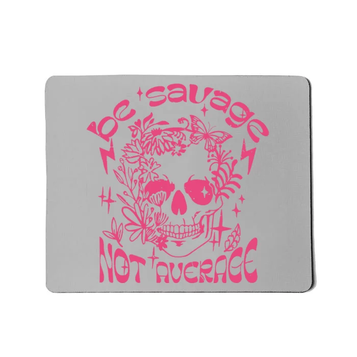 Be Savage Not Average Boho Self Love Adult Humor Positive Aesthetic Skeleton Mousepad