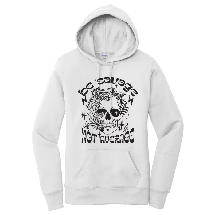 Be Savage Not Average Boho Self Love Adult Humor Positive Aesthetic Skeleton Women's Pullover Hoodie