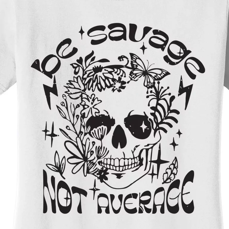 Be Savage Not Average Boho Self Love Adult Humor Positive Aesthetic Skeleton Women's T-Shirt