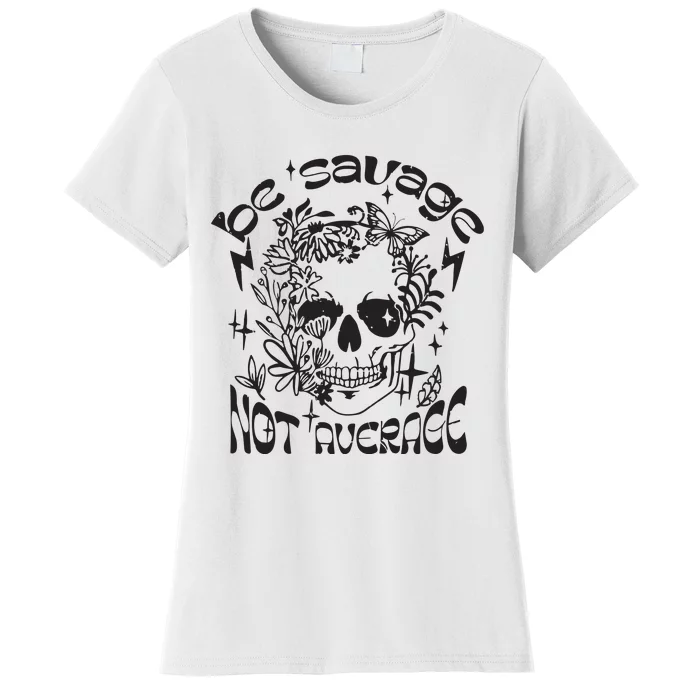 Be Savage Not Average Boho Self Love Adult Humor Positive Aesthetic Skeleton Women's T-Shirt