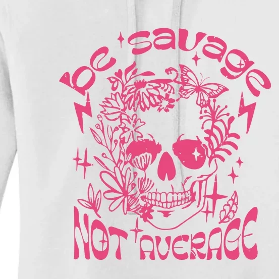 Be Savage Not Average Boho Self Love Adult Humor Positive Aesthetic Skeleton Women's Pullover Hoodie