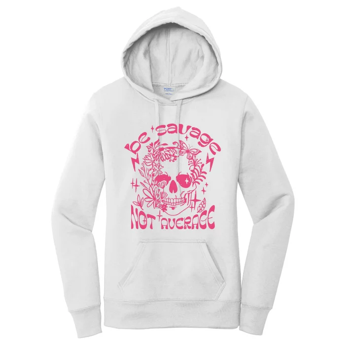 Be Savage Not Average Boho Self Love Adult Humor Positive Aesthetic Skeleton Women's Pullover Hoodie