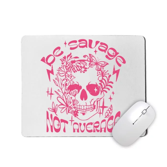 Be Savage Not Average Boho Self Love Adult Humor Positive Aesthetic Skeleton Mousepad