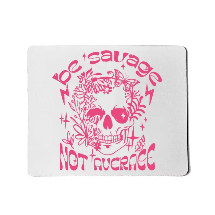 Be Savage Not Average Boho Self Love Adult Humor Positive Aesthetic Skeleton Mousepad