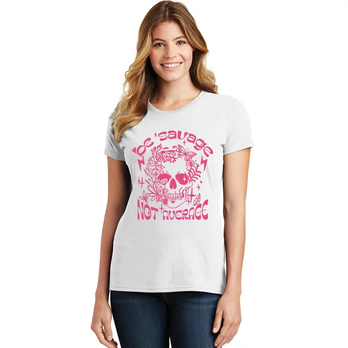 Be Savage Not Average Boho Self Love Adult Humor Positive Aesthetic Skeleton Women's T-Shirt