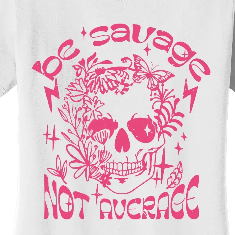 Be Savage Not Average Boho Self Love Adult Humor Positive Aesthetic Skeleton Women's T-Shirt