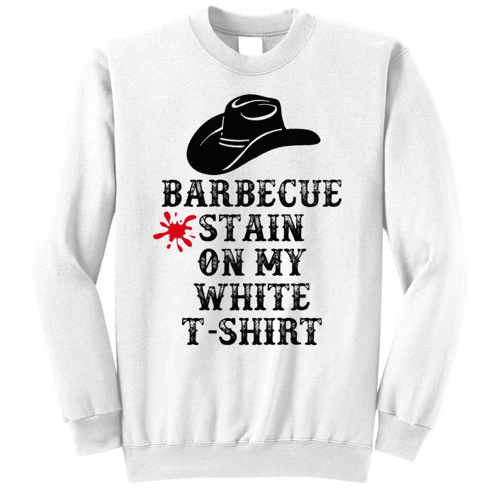 Barbecue Stain On My White Country Western Sweatshirt