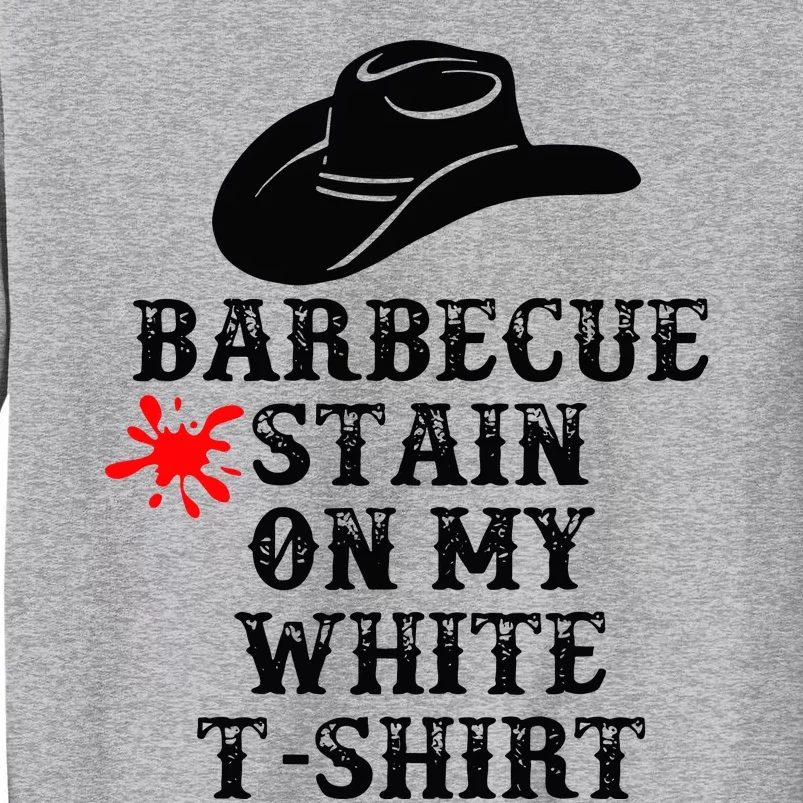 Barbecue Stain On My White Country Western Tall Sweatshirt