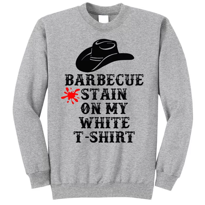 Barbecue Stain On My White Country Western Tall Sweatshirt