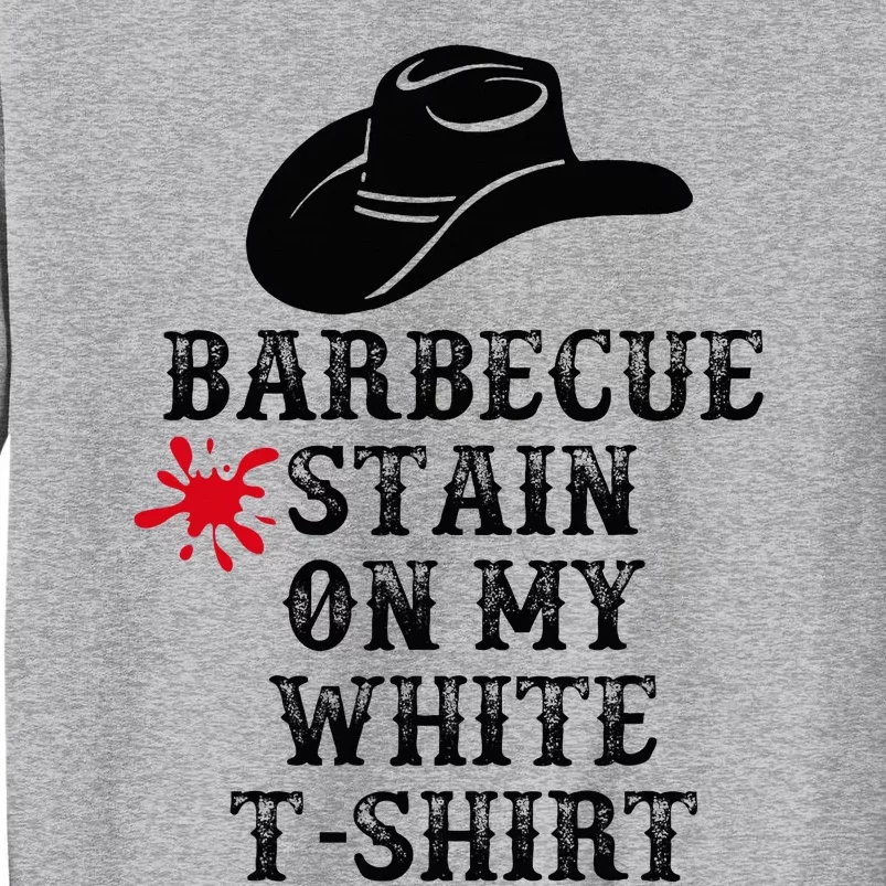 Barbecue Stain On My White Country Western Sweatshirt