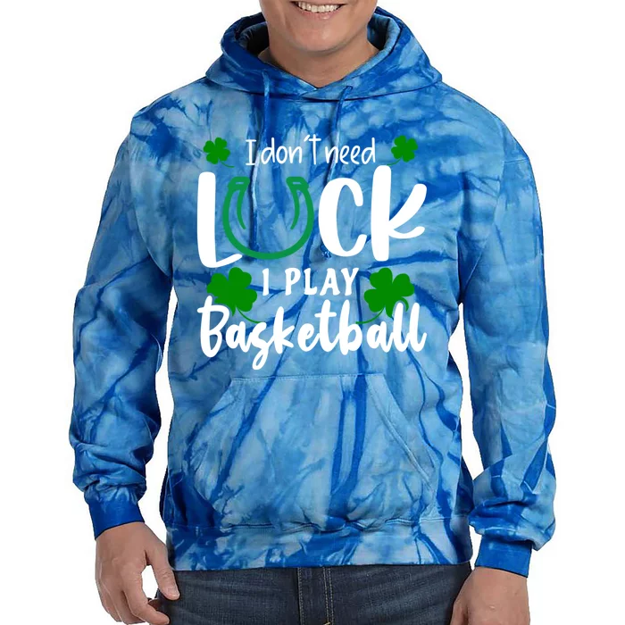 Basketball St Patricks Day Don't Need Luck I Play Basketball Cool Gift Tie Dye Hoodie