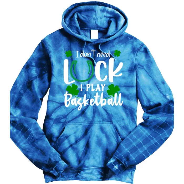 Basketball St Patricks Day Don't Need Luck I Play Basketball Cool Gift Tie Dye Hoodie