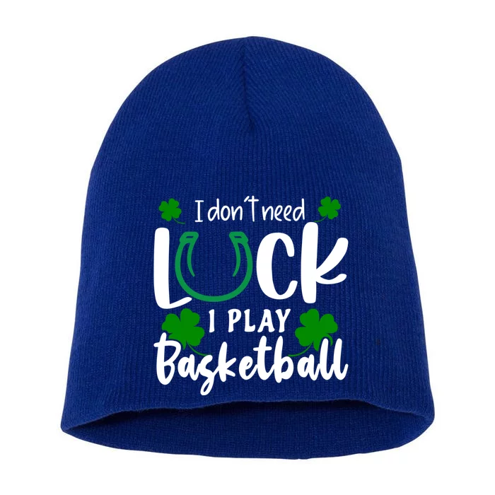 Basketball St Patricks Day Don't Need Luck I Play Basketball Funny Gift Short Acrylic Beanie