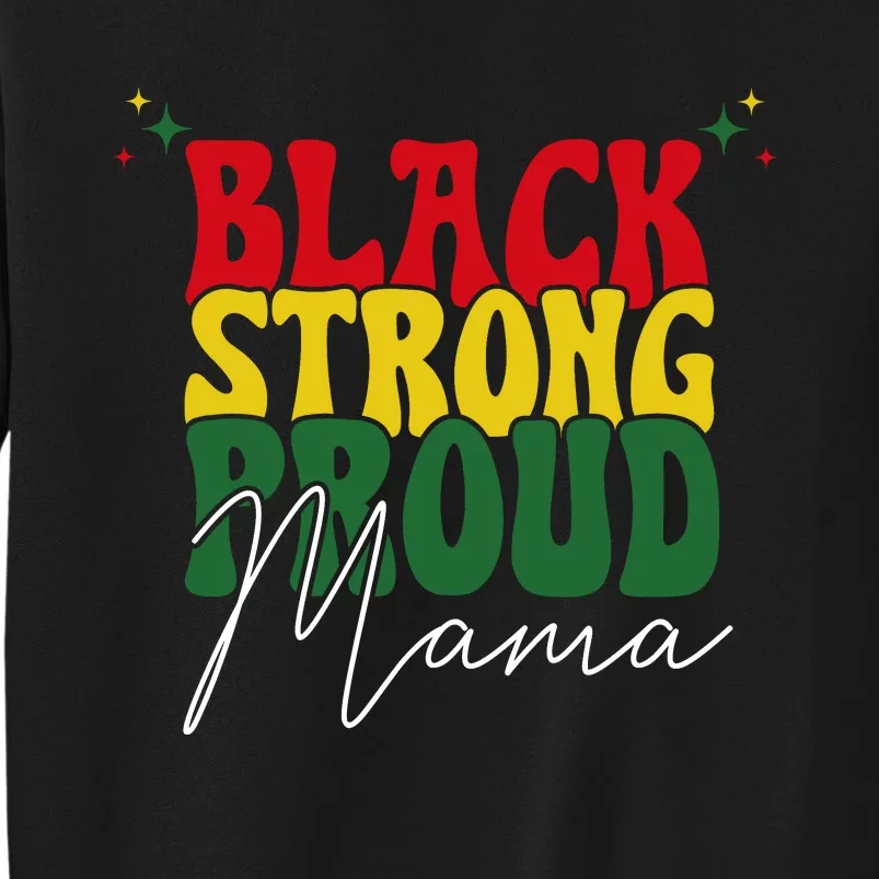 Black Strong Proud Mama Black History Tall Sweatshirt