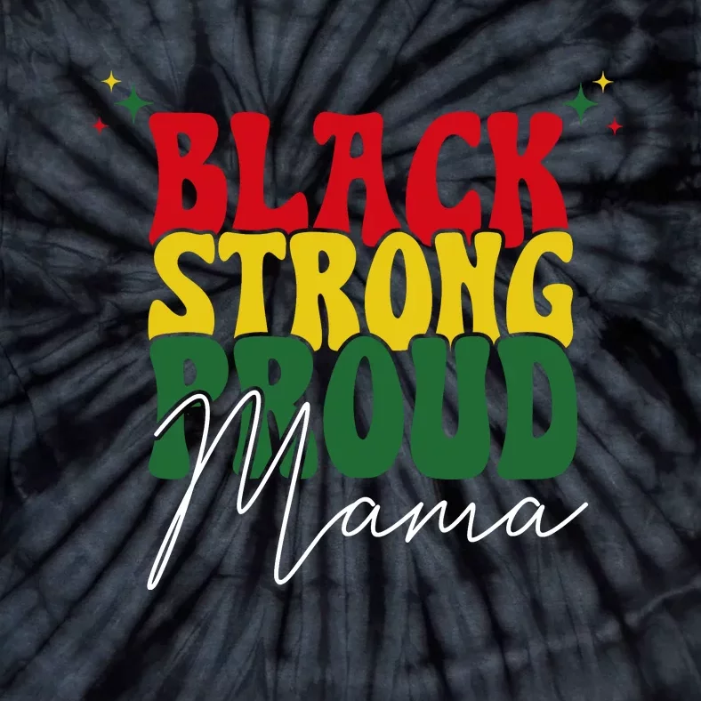 Black Strong Proud Mama Black History Tie-Dye T-Shirt