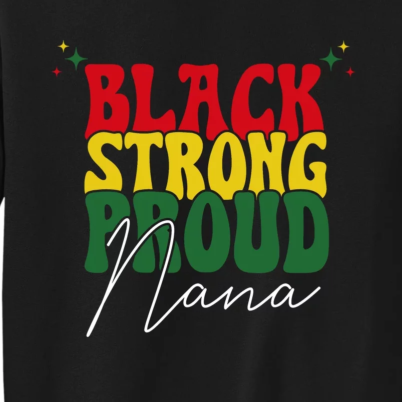 Black Strong Proud Nana Black History Tall Sweatshirt