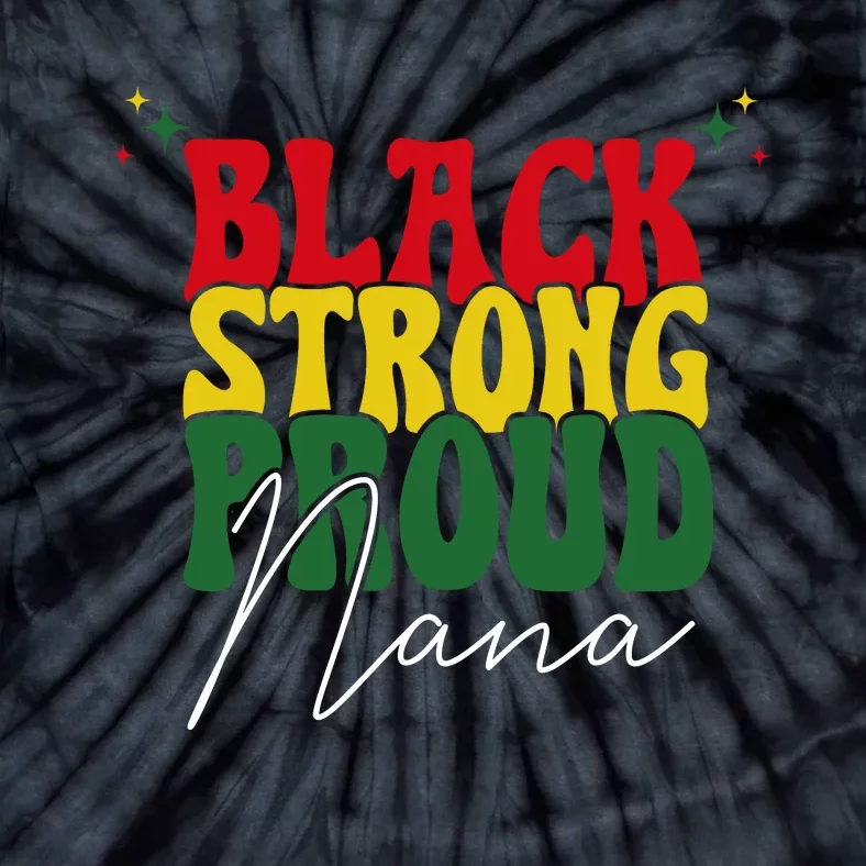 Black Strong Proud Nana Black History Tie-Dye T-Shirt