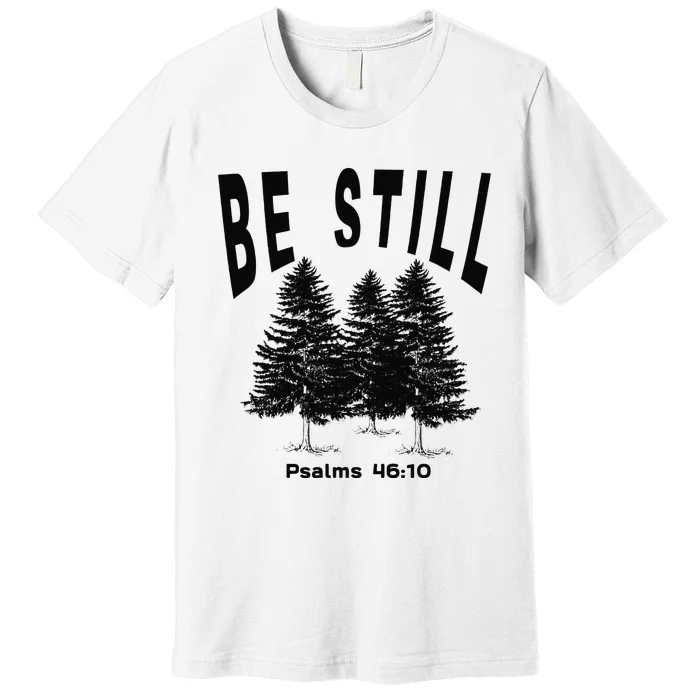 Be Still Psalms 4610 Christian Camping Hiking Pines Premium T-Shirt