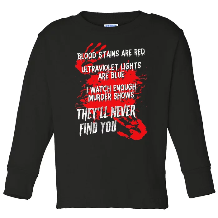 Blood Stains Red Ultraviolet Lights Blue They Never Find You Toddler Long Sleeve Shirt