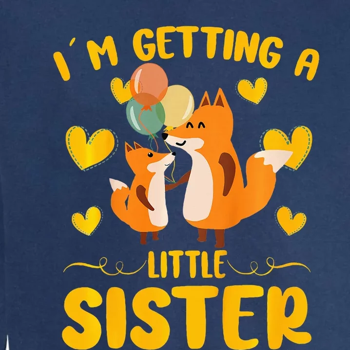 Baby Sister Reveal Im Getting A Little Sister Cute Fox Garment-Dyed Sweatshirt