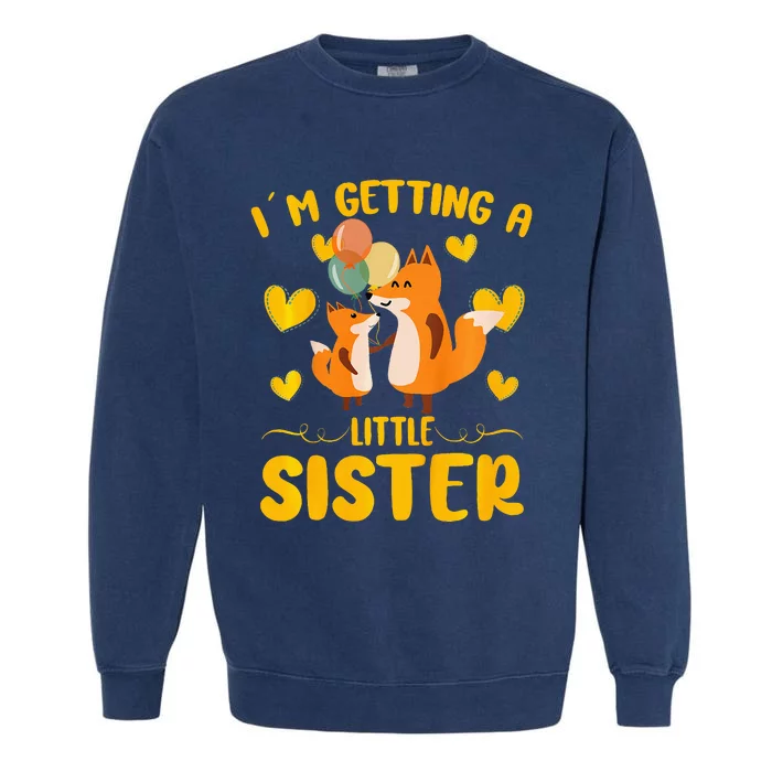 Baby Sister Reveal Im Getting A Little Sister Cute Fox Garment-Dyed Sweatshirt