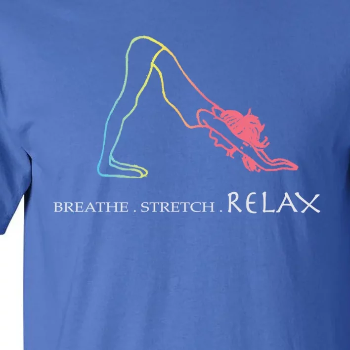 Breathe Stretch Relax Great Gift The Yoga Lovers Gift Tall T-Shirt