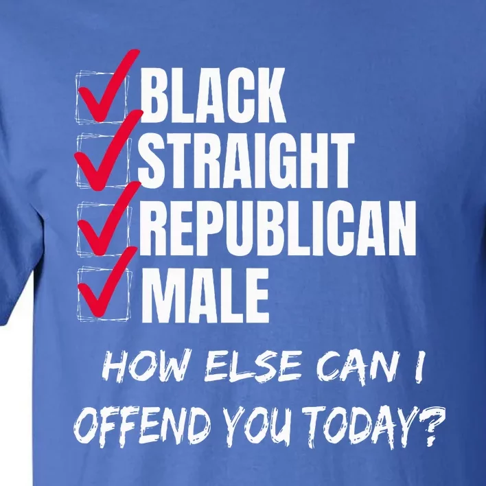 Black Straight Republican Male How Can I Offend You Tall T-Shirt