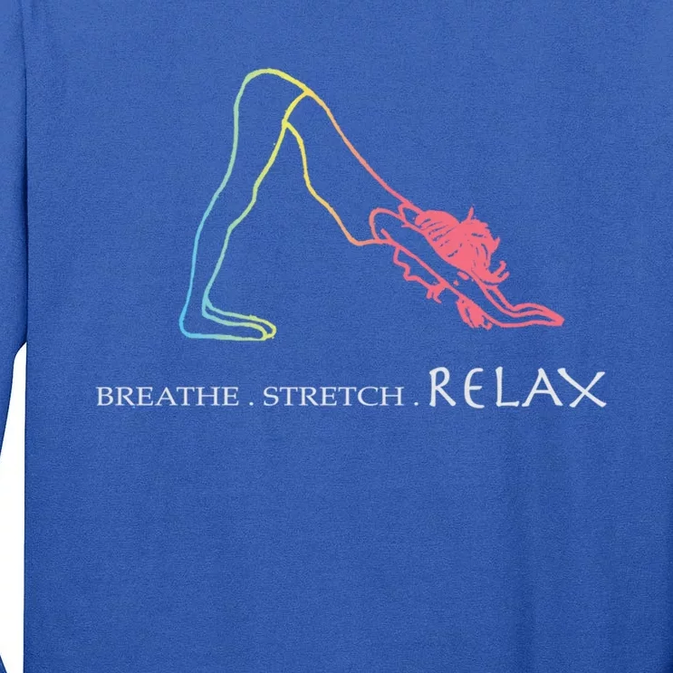 Breathe Stretch Relax Cute Gift The Yoga Lovers Funny Gift Meaningful Gift Tall Long Sleeve T-Shirt