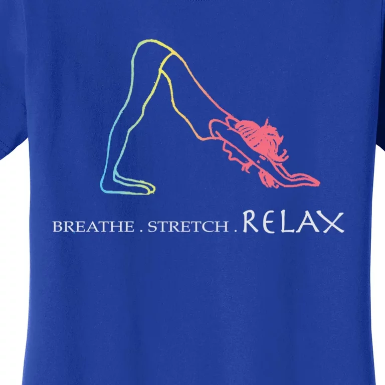 Breathe Stretch Relax Cute Gift The Yoga Lovers Funny Gift Meaningful Gift Women's T-Shirt