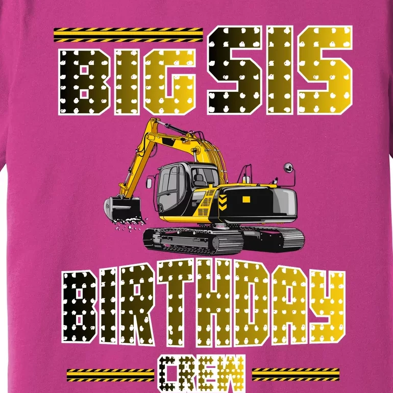 Big Sis Sister Birthday Crew Party Excavator Premium T-Shirt