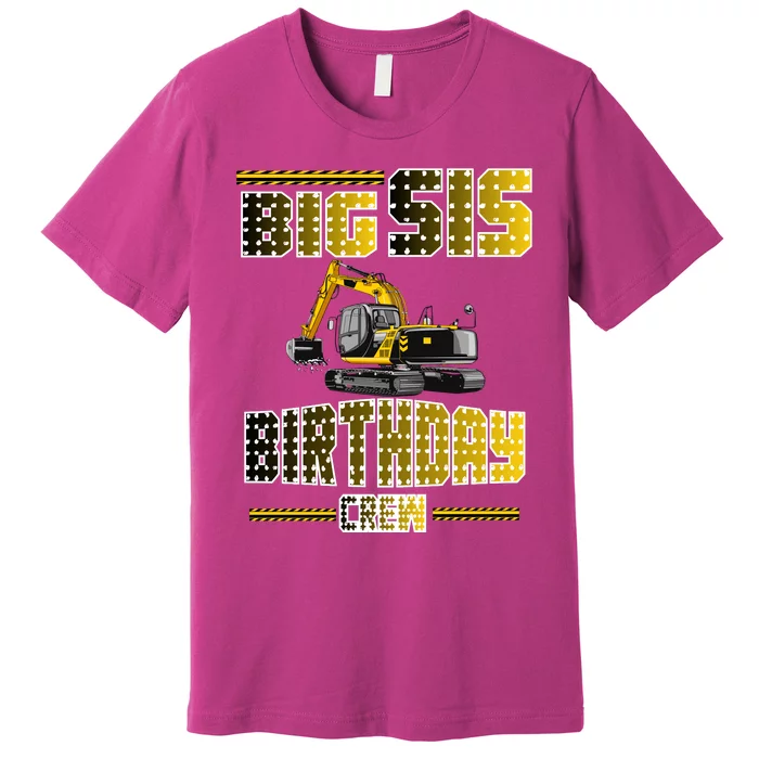 Big Sis Sister Birthday Crew Party Excavator Premium T-Shirt