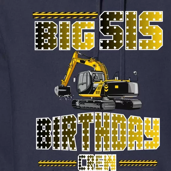 Big Sis Sister Birthday Crew Party Excavator Premium Hoodie