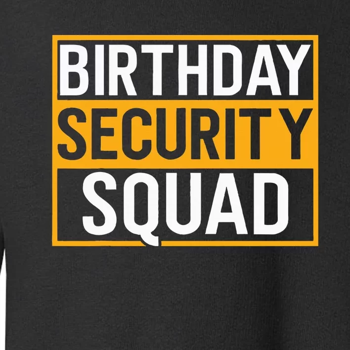 Birthday Security Squad Funny Family Party Best Ever Toddler Sweatshirt