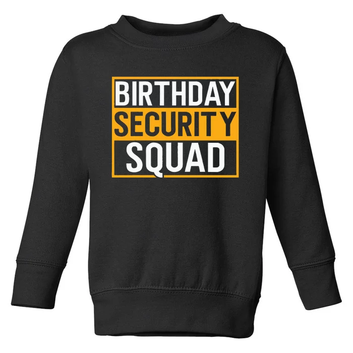 Birthday Security Squad Funny Family Party Best Ever Toddler Sweatshirt