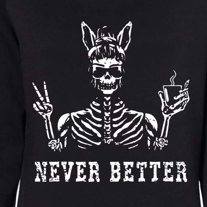 Bunny Skeleton Skull Sunglasses Drinking Coffee Never Better Womens California Wash Sweatshirt