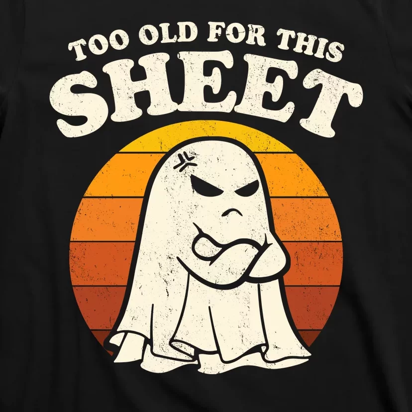 Boo Sheet Shirt Too Old For This Sheet Ghost Funny Retro Halloween T-Shirt